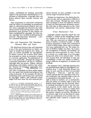 62 . Intellectual Property Rights in an Age of Electronics and Information
cessity, established by limiting ownership
rights to the particular manifestation or ex-
pression of information. Copyright does not
protect abstract ideas, concepts, systems, and
themes.
This assessment is concerned exclusively
with the effects of technology on proprietary
rights in information-based products and serv-
ices. Since copyright law has been the tradi-
tional system of protecting these works, the
boundaries most germane to this chapter are
those established by copyright. For this rea-
son, copyright law’s method of defining bound-
aries-the “idea/expression dichotomy" —mer-
its a detailed discussion.
Idea and Expression—The Boundary
Between Mine and Yours
The distinction between idea and expression
is one of the most fundamental yet elusive con-
cepts in intellectual property law. Ideas, as
such, are neither patentable nor copyrightable.
To obtain a patent, the inventor must reduce
the principles on which an invention is based
to a concrete application. The photoelectric ef-
fect is not patentable, although the design for
a particular photovoltaic cell may be. Similarly,
copyright does not protect “[i]deas, abstract
conceptions and similar matters, but rather
the “manner of treatment, expression, inci-
dents and details . . . "6
The distinction is cru-
cial, since a monopoly on ideas might impair
the very goals that intellectual property law
seeks to promote. If, for example, the idea of
combining music and drama were protected
by copyright, Gilbert and Sullivan’s plays
might well have been the last musicals pro-
‘ Loew's, Inc. v. Columbia Broadcasting System, 131
F. Supp. 165 (D.C. Cal. 1955); aff’d 239 F.2d 532; aff’d 356 U.S.
43, reh, den. 356 U.S. 934, The idea/expression dichotomy was
codified in the 1976 CopJ’right Act as follows:
In no case does copyright protection for an original work of
au t horshlp extend to any idea, procedure, process, s.},stem,
method of opera t]on, concept, principle, or disco~wr.),, regardless
of the form In which it is descrl})ed, explained, illus~rated, or em-
hodled in such work.
17 [J. S.C. § 102(b) (emphasis addedl. None of these terms are
defined, and the legislative commentary on the subject says
only that section 102(b) “in no way enlarges or contracts the
scope of copyright protection. S.Rep. No, 94-473, supra at 54;
H.R. Rep. No. 94-1476, supra at 5 7 .
duced. Instead, we have available a vast and
varied range of musical drama.
Despite its importance, the distinction be-
tween an idea and an expression is difficult to
draw with certainty. Through the years, courts
have developed at least two different theories
of what the idea/expression dichotomy means.
We will refer to these theories as the “clear
distinction” test and the “abstractions” test.
“Clear Distinction” Test
Copyright scholars generally regard the case
of Baker v. Selden7
as the wellspring of mod-
ern thought on the doctrine of idea and expres-
sion. This case concerned an alleged infringe-
ment of Selden's Condensed Ledger, or Book-
keeping Simplified, a book that consisted of
a series of blank ledger sheets and an introduc-
tory essay explaining their use. The unique fea-
ture of Selden’s ledger was that, “by a pecu-
liar arrangement of columns and headings, [it]
presents the entire operation, of a day, a week
or a month, on a single page, or on two pages
facing each other in an account book. ” In his
own account book, the defendant in this case
accomplished a result very similar to Selden’s,
using a different arrangement of columns and
headings.
The Supreme Court, although agreeing that
the plaintiff book might be copyrighted, nev-
ertheless drew “a clear distinction between the
book, as such, and the art that it is intended
to illustrate. ” “[N]o one, ” said the court,
‘‘would contend that the copyright of the trea-
tise would give the exclusive right to the art
or manufacture described therein. ” A c o p y -
right in books on medicine, art, or mathematics
gives the author an exclusive right to print and
publish those books, but the systems, ideas,
or methods described in them “are the com-
mon property of the whole world” and any
author has the right to express or explain them
in his own way. Moreover, since copyright, un-
like patent, requires no novelty, the grant of
an exclusive right in the art described in a book,
‘‘when no examination of its novelty has ever
been officially made, would be a surprise and
101 Us. 841 (1880).
 