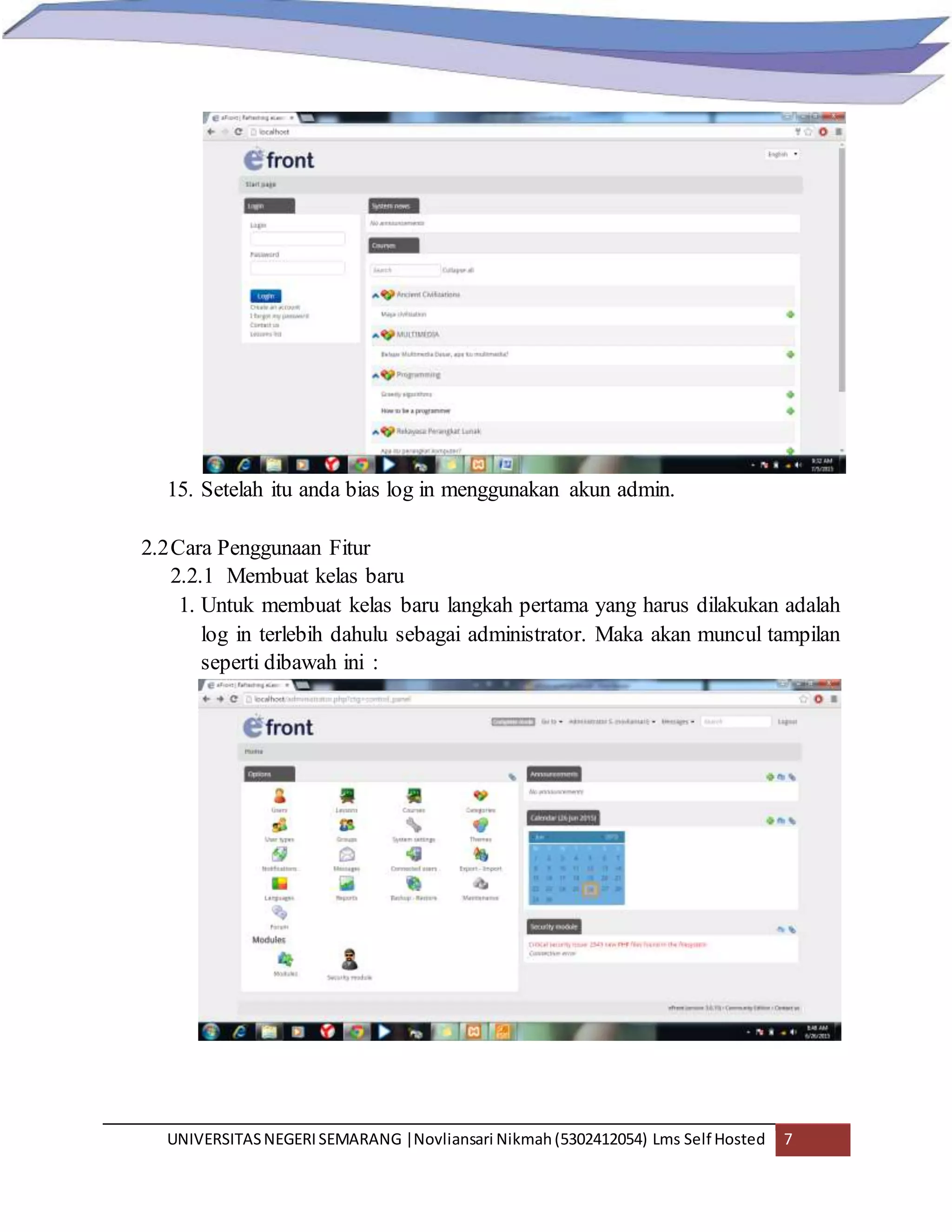 UNIVERSITASNEGERISEMARANG |Novliansari Nikmah(5302412054) Lms Self Hosted 7
15. Setelah itu anda bias log in menggunakan akun admin.
2.2Cara Penggunaan Fitur
2.2.1 Membuat kelas baru
1. Untuk membuat kelas baru langkah pertama yang harus dilakukan adalah
log in terlebih dahulu sebagai administrator. Maka akan muncul tampilan
seperti dibawah ini :
 