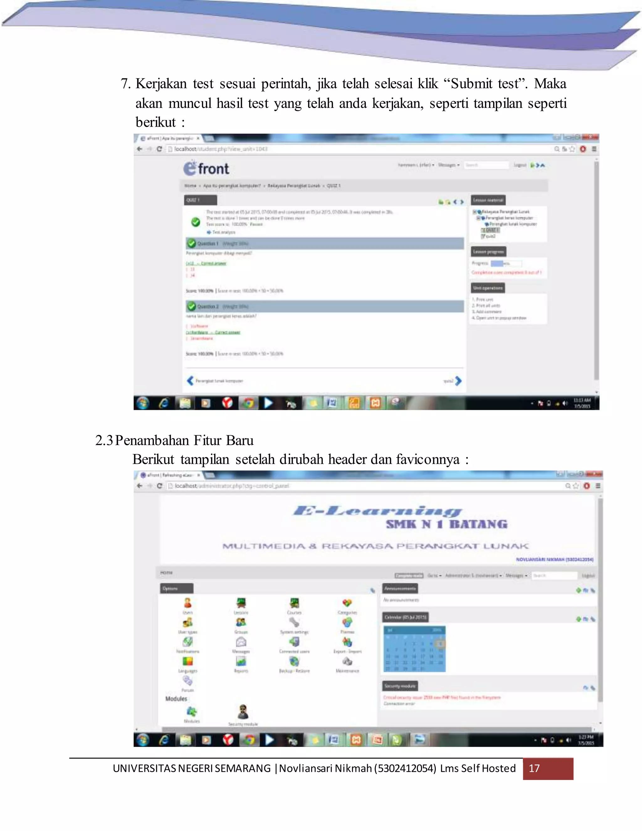 UNIVERSITASNEGERISEMARANG |Novliansari Nikmah(5302412054) Lms Self Hosted 17
7. Kerjakan test sesuai perintah, jika telah selesai klik “Submit test”. Maka
akan muncul hasil test yang telah anda kerjakan, seperti tampilan seperti
berikut :
2.3Penambahan Fitur Baru
Berikut tampilan setelah dirubah header dan faviconnya :
 
