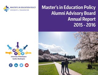 Master'sinEducationPolicy
Alumni Advisory Board
Annual Report
2015- 2016
University of Washington
Seattle,Washington
 