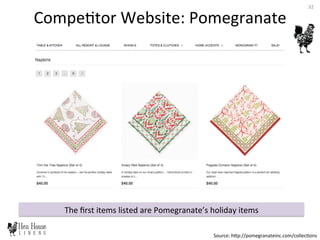 The	
  ﬁrst	
  items	
  listed	
  are	
  Pomegranate’s	
  holiday	
  items	
  
Compe6tor	
  Website:	
  Pomegranate	
  
Source:	
  hDp://pomegranateinc.com/collec6ons	
  
32	
  
 