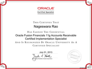Nageswara Rao
Oracle Fusion Financials 11g Accounts Receivable
Certified Implementation Specialist
July 01, 2013
222755816OFF11GAROPN
 