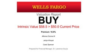 Valuation Report
Intrinsic Value $58.5 > $50.0 Current Price
Premium: 16.9%
Alfonso Corona III
Jaclyn Khayat
Cassi Spencer
Prepared for Financial Manager, Dr. Lawrence Souza
BUY
 