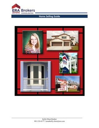 Home Selling Guide
___________________________________________________________________
Kelly Olsen Realtor
801-518-4177 | susankelly.olsen@era.com
 