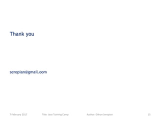 7 February 2017 Title: Java Training Camp Author: Dikran Seropian 13
Thank you
seropian@gmail.oom
 