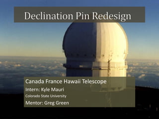 Canada France Hawaii Telescope
Intern: Kyle Mauri
Colorado State University
Mentor: Greg Green
 
