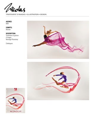 TRAITEMENT D’IMAGES • ILLUSTRATION • DESIGN
AGENCE:
BOB
COMPTE:
Mondor
DESCRIPTION:
Traitement et gestion
d’images
Montage Photoshop
Catalogues
 