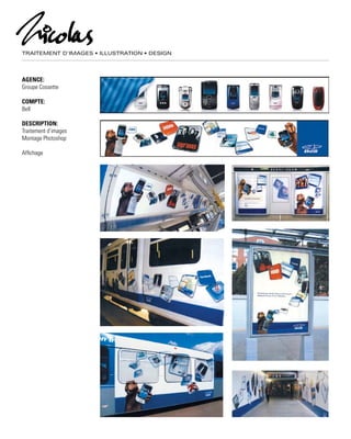 AGENCE:
Groupe Cossette
COMPTE:
Bell
DESCRIPTION:
Traitement d’images
Montage Photoshop
Affichage
TRAITEMENT D’IMAGES • ILLUSTRATION • DESIGN
 
