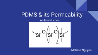 PDMS & its Permeability
Melissa Nguyen
An Introduction
 