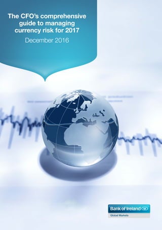 Global Markets
The CFO’s comprehensive
guide to managing
currency risk for 2017
December 2016
 
