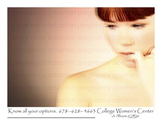 Know all your options. 678—628– 4663 College Women’s Center
 