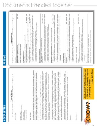 Documents Branded TogetherCOVERLETTERRESUME
SarahMorton
OneOldFerryRoad,Mailbox# • Bristol,RI02809 • 401-254-3224 • smorton256@g.rwu.edu
Education
RogerWilliamsUniversity,Bristol,RI	May201X
BachelorofArtsinCommunicationStudies
DoubleMinorinMarketingPsychology
InternshipExperience
OfficeofAdmissions,RogerWilliamsUniversity,Bristol,RI
LeadEventPlanningMarketingIntern	Jan201X-May201X
 • Managedtwointernsintheeventplanningprocessanddirectedstafftomaintaineventprogress
EventPlanningMarketingIntern	Jan201X-May201X
 • Contributedtoallfacetsofeventplanning,includingweb,printandcoordinationofdetails
 • Assistedwithplanning,preparation,andexecutionofSpringeventssuchasAcceptedStudentDay
 • Createdagendasandhelpedfacilitatemeetingsinpreparationforevents
 • Distributedinvitationstoallacceptedstudentsforspringevents
 • PreparedmaterialsanddirectedstaffduringPhone-A-Thonsforincomingstudents
ProfessionalExperience
CareerCenter,RogerWilliamsUniversity,Bristol,RI
OfficeAssistant	March201X-Present
 • Communicatewithstudents,employers,faculty,andotherconstituentsaboutCareerCenterprograms
 • UpdateCSOdatabasetoensureaccurateinformationwhenrunningreports
 • Designvisualstopromoteoncampusevents,suchasAnnualCareerFair
 • Managecheck-inforseveraleventseachsemestertoguaranteequantifiabledata
NewStudentFamilyOrientation,RogerWilliamsUniversity,Bristol,RI
FamilyProgramCoordinator	Sept201X-Dec201X
 • Organizedandconductedinterviewsinconjunctionwithprofessionalstaffmembersof90potential
applicants
 • Scheduledandarrangedprogrammingoffamilyportionoforientationforover1,100familymembers
 • Actedasliaisonbetweenprofessionalstaffandfamilymemberstoeffectivelycommunicatenew
information
WorkExperience
Salon,Smithfield,RI
Receptionist	Sept201X-Sept201X
 • Createdpromotions,fliers,advertisementsandmonthlynewslettertoincreasepatronage
 • Providedsuperiorcustomerservicetoallclientsandmanagedappointmentsscheduledforuptoseven
stylists
 • HandledsalesandinventoryofSalonspecialtyproducts
 • MaintainedcleanlinessofSalon,oftensolelyresponsibleforopeningandclosingprocedures
GymnasticsCenter,Smithfield,RI
Instructor	Sept201X-June201X
 • Coordinatedpartiesinateamofthree,takingturnsbeingleadinstructor
 • Facilitatedgroupactivitiesandgamesforupto20guests
 • Enabledchildrenages2-12toperformgymnasticstotheircapabilityinasafeandfriendly
environment
TechnicalSkills
Software:MicrosoftWord,Excel,PowerPoint,Outlook,Access
SocialMedia:Facebook,Twitter,YouTube,Pinterest,HootSuite,Tumblr
SarahMorton
OneOldFerryRoad,Mailbox#•Bristol,RI02809•401-254-3224•smorton256@g.rwu.edu
April13,201X
Ms.AlicePotter
VicePresidentHumanResources
ABZCorporation
43WestminsterStreet
Providence,RI02903
DearMs.Potter:
Aclassmateofmine,JamieReynolds,suggestedIcontactyouregardinginternshipswithABZCorporation.
JamierecentlyspentasemesteratyourorganizationasaninterninyourCommunicationsandPublic
Relationsdepartment.ShehadsomanypositivethingstosayaboutherexperiencewithyourcompanyI
ameagertoexploresimilarinternshippossibilities.
AsyouwillseefrommyresumeIamajunioratRogerWilliamsUniversityandIammajoringin
Communications.Iamparticularlyinterestedindevelopingmediarelationswithinanorganization.While
workingwiththeorientationprogramatRogerWilliamsUniversityIhadtohonemycommunication
skillsverballyandthroughprintbyprovidingfamilieswithimportantinformation.Ioftenactedasthe
spokespersonfortheuniversitywhilespeakingwithfamilies.InadditionIcontributedtotheOrientation
socialmediasites.Theseexperiences,inadditiontomyacademicbackground,makemeaqualified
candidateforyourinternshipprogram.
IaminterestedinABZCorporationforanumberofreasons.Accordingtoyourwebsite,youwererecently
voted“OneoftheTopTenBusinessesinRhodeIsland”baseduponyouremployeesatisfaction.Also,
ABZisdedicatedtotheircommunity,allowingemployeestospendupto20hoursperyearinservice
duringworkhours.AsastudentatRogerWilliamsUniversity,IhavebeenpartoftheStudentVolunteer
Associationandhaveapassiontoservicethoseinneed.IspenttwoSpringBreaksworkingwithHabitat
forHumanityinVirginiaandTennessee.Iamexcitedtoknowthatthereareorganizationsthathavethis
samepassionandallowforemployeestocontribute.
Ihaveenclosedaresumeforyourconsideration.Thankyouforyourinterestandyourtime.Iwould
welcometheopportunitytomeetwithyoutodiscussmyqualificationsfurther.Iwillcontactyoutheweek
ofApril30thtoseeifImightarrangeaninterview.Ilookforwardtospeakingwithyousoon.
Sincerely,
SarahMorton
A-listcelebrityAshtonKutcherwas
abiochemicalengineeringmajorat
TheUniversityofIowa!
—NewYorkTimes
KNOW?
did
you
17
 