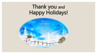 Thank you and
Happy Holidays!
 