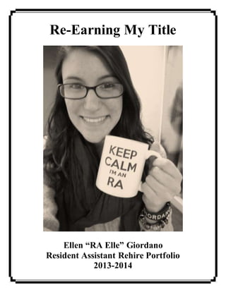 Re-Earning My Title
Ellen “RA Elle” Giordano
Resident Assistant Rehire Portfolio
2013-2014
 