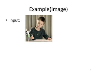 Example(Image)
• Input:
7
 