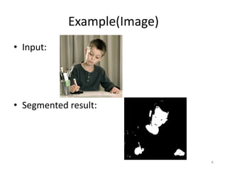 Example(Image)
• Input:
• Segmented result:
8
 