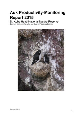 Auk Productivity-Monitoring
Report 2015
St. Abbs Head National Nature Reserve
Common Guillemot Uria aalge and Razorbill Alca torda Colonies
Crummack, C. 2014
1
 