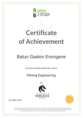 Certificate
of Achievement
Batuo Gaston Enongene
has successfully passed the course
Mining Engineering
by
July 28th, 2015
 