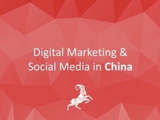 Digital Marketing &
Social Media in China
 