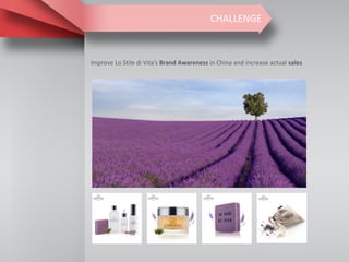 CHALLENGE
Improve Lo Stile di Vita’s Brand Awareness in China and increase actual sales
 