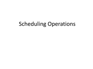 Scheduling Operations
 