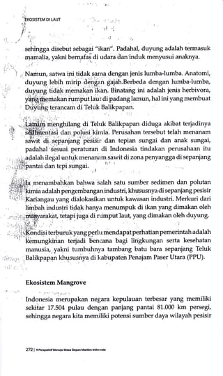 .l
r: , rl 'l
,I', ,l
.sehingga disebut
""UaST
"lkan';. Padahal duyung adalah'termasuk
rnamalia yakni benafai di udara dan'induk menyusui anaknya.
,
iiixossreu
or r-Aur
Ekosistem Mangrove
t f r.- .t..,.
r..i:: ,
hrdonesia merupakan negara kepulauan terbesar yang memiliki
sekitar 17.5A4 pulau dengan panjang pantai 81.000 km persegi,
sehingga neg.ra kita memiliki potensi sumber daya wilayah pesisir
272 | e rorsgenrif uenuiu Masa kFn Maddm IndoEeia
 