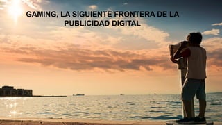 MMA FORUM MEXICO
GAMING, LA SIGUIENTE FRONTERA DE LA
PUBLICIDAD DIGITAL
 