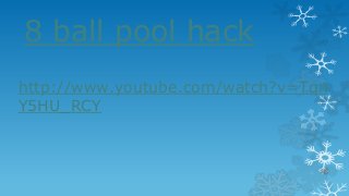8 ball pool hack
http://www.youtube.com/watch?v=Tqn
Y5HU_RCY

 