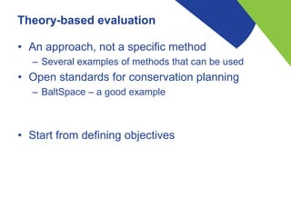 Theory-based evaluation
• An approach, not a specific method
– Several examples of methods that can be used
• Open standar...