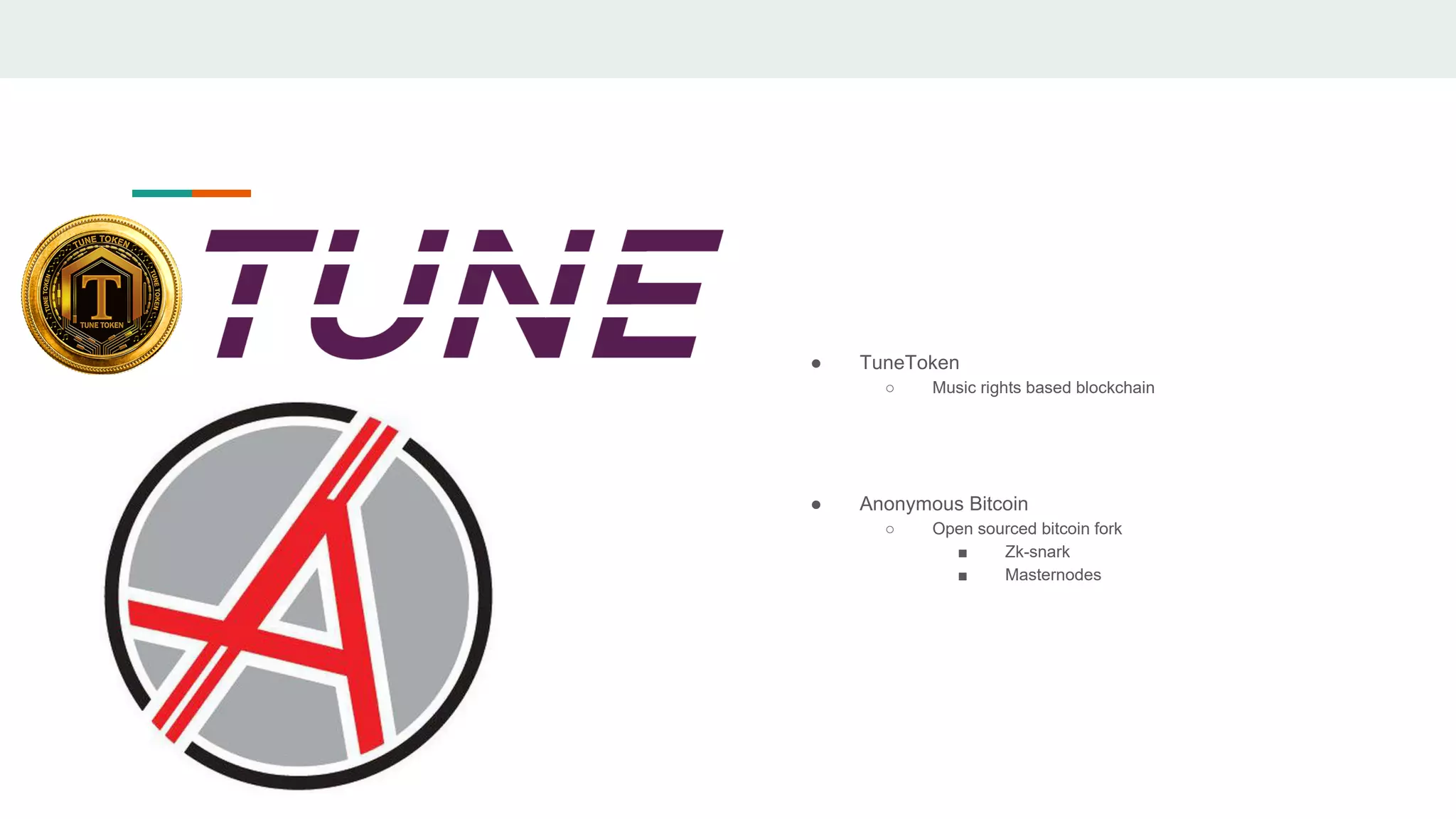 ● TuneToken
○ Music rights based blockchain
● Anonymous Bitcoin
○ Open sourced bitcoin fork
■ Zk-snark
■ Masternodes
 