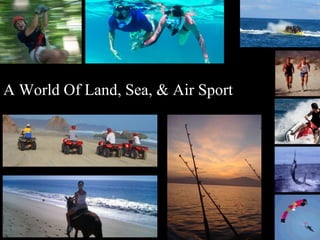 A World Of Land, Sea, & Air Sport
 
