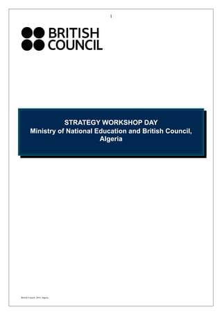 1
STRATEGY WORKSHOP DAY
Ministry of National Education and British Council,
Algeria
British Council, 2014, Algeria
 