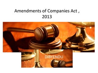 Amendments of Companies Act ,
2013
DIBYENDU
 