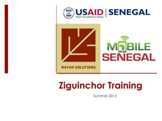 Ziguinchor Training
Summer 2013
 