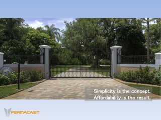 Simplicity is the concept.
Affordability is the result.
 