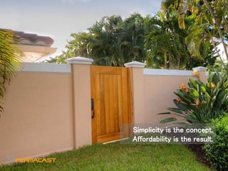 Simplicity is the concept.
Affordability is the result.
 