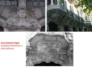 Casa Antonia Puget esculturas femeninas  y otros adornos
