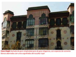 Casa Llopis fachada de gran simplicidad pero de gran elegancia, con espacios de cemento blanco adornados con unos esgrafiados del escultor Jujol
