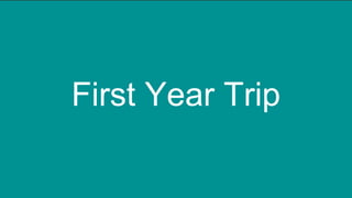 First Year Trip
 