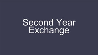 Second Year
Exchange
 