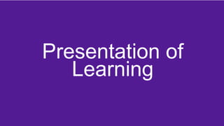 Presentation of
Learning
 