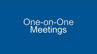 One-on-One
Meetings
 