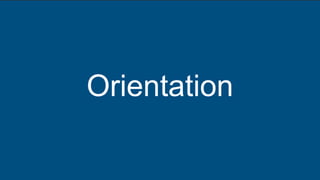 Orientation
 