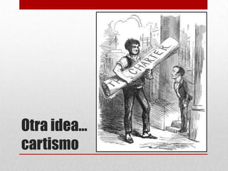 Otra idea…
cartismo
 