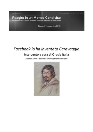 Facebook lo ha inventato Caravaggio
Intervento a cura di Oracle Italia
Andrea Zinno - Business Development Manager
 