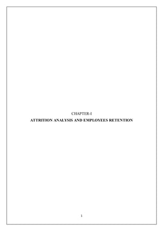 1
CHAPTER-I
ATTRITION ANALYSIS AND EMPLOYEES RETENTION
 