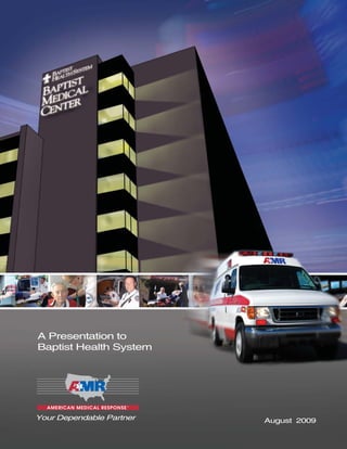 Your Dependable Partner
A Presentation to
Baptist Health System
August 2009
 