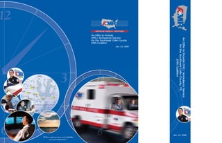 Jan. 22, 2008
AnOffertoProvideEMS/AmbulanceService
fortheSoutheastCollinCounty,TX
EMSCoalition
An Offer to Provide
EMS / Ambulance Service
for the Southeast Collin County
EMS Coalition
Jan. 22, 2008
“When response time and reliability
are most important.”
 