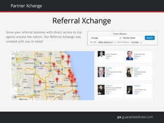 Grow your referral business with direct access to top
agents around the nation. Our Referral Xchange was
created with you in mind!
 