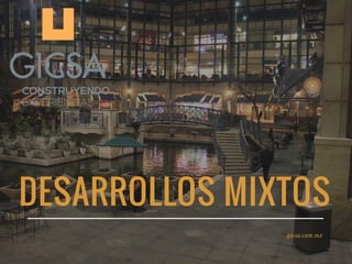 DESARROLLOS MIXTOS
gicsa.com.mx
 